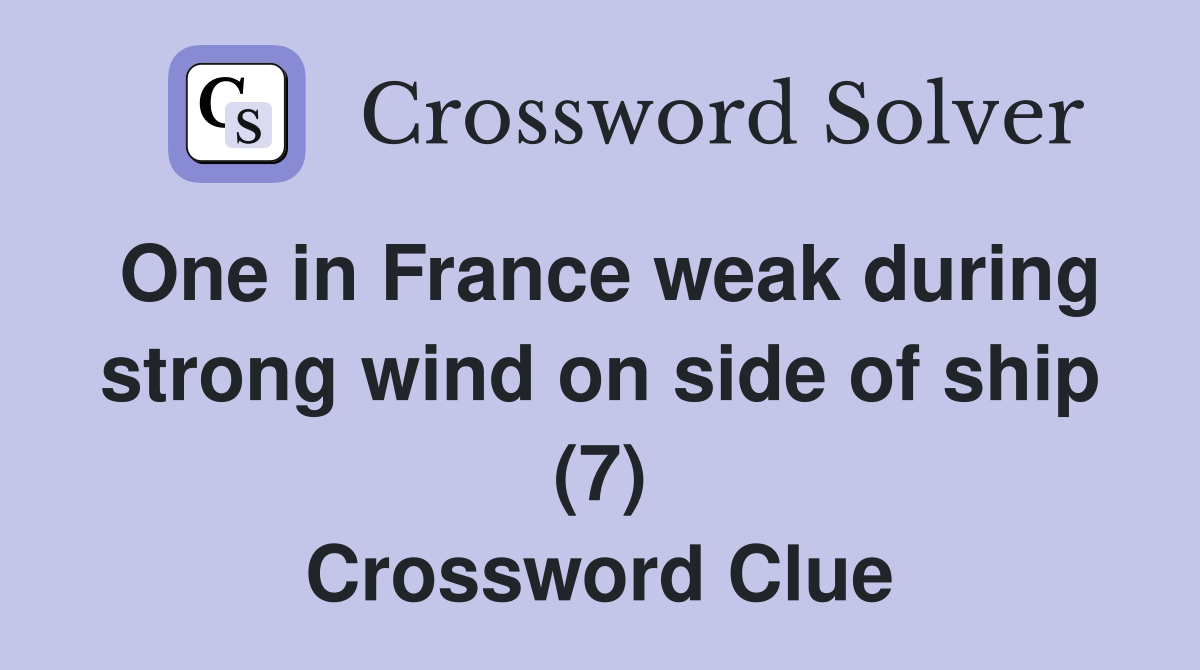 One in France weak during strong wind on side of ship (7) Crossword Clue
