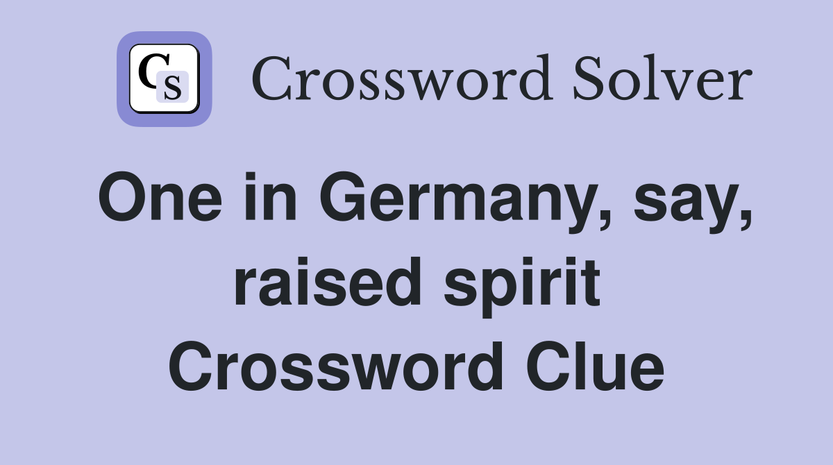 One in Germany, say, raised spirit Crossword Clue