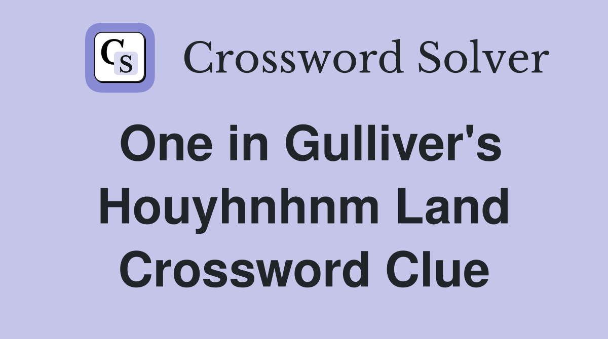 One in Gulliver's Houyhnhnm Land Crossword Clue