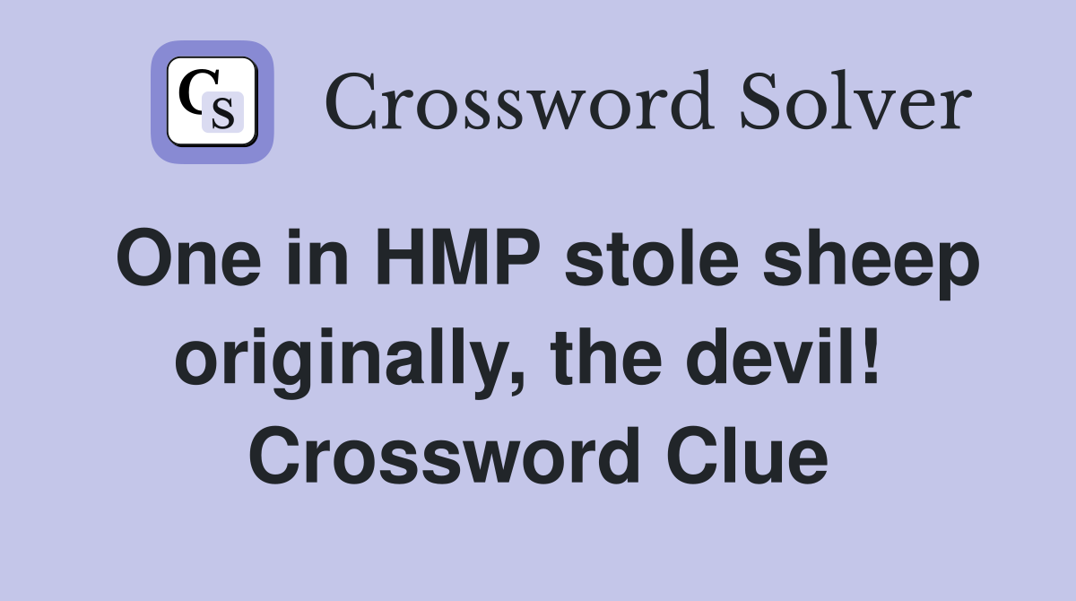 One in HMP stole sheep originally, the devil!  Crossword Clue