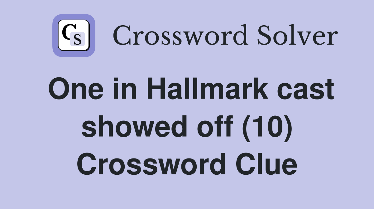 One in Hallmark cast showed off (10) Crossword Clue