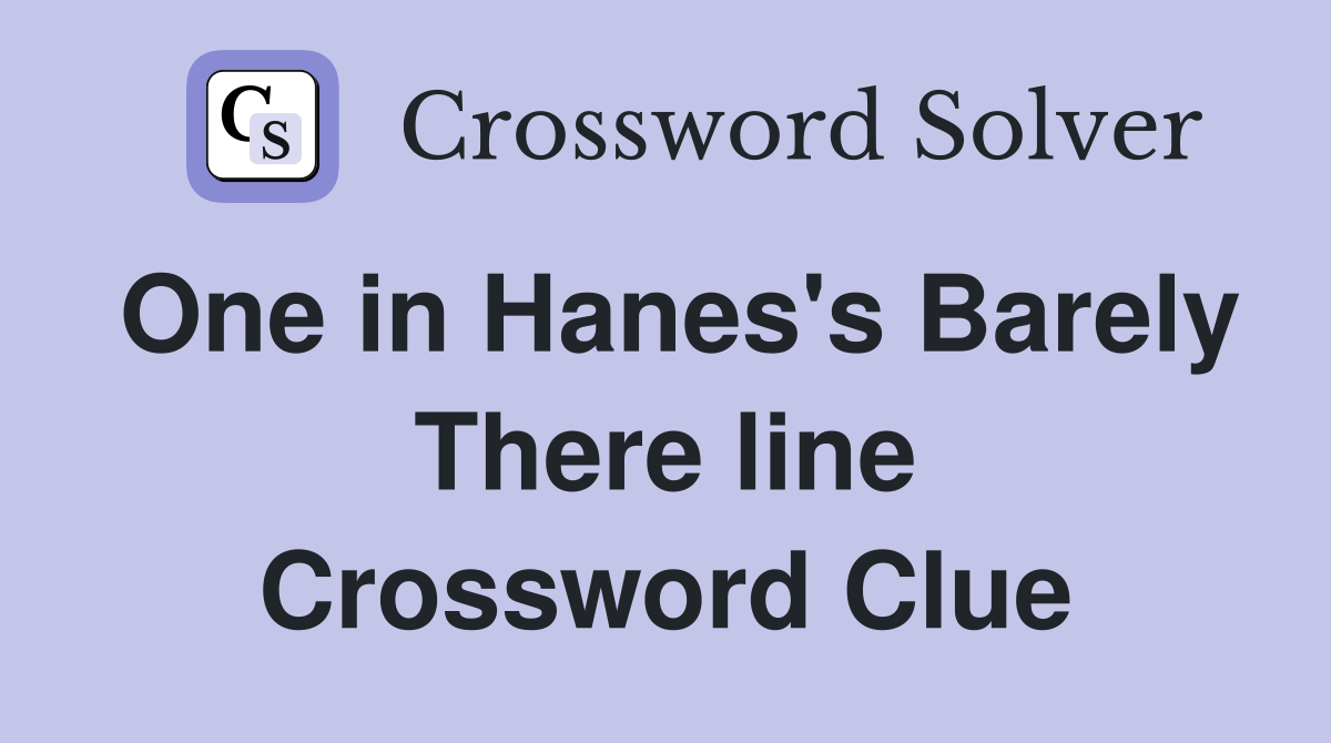 One in Hanes's Barely There line Crossword Clue