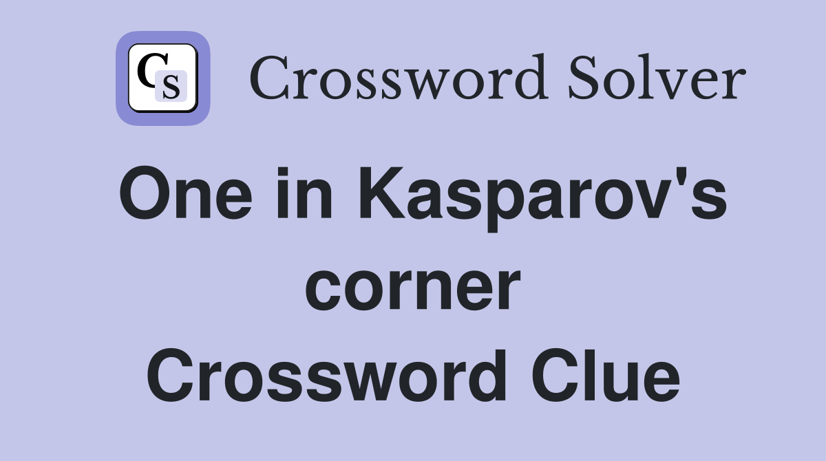 One in Kasparov's corner Crossword Clue