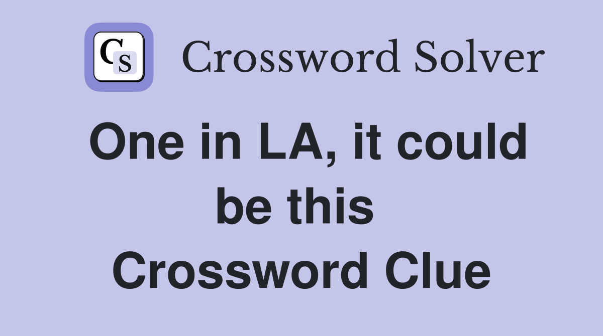 One in LA, it could be this  Crossword Clue