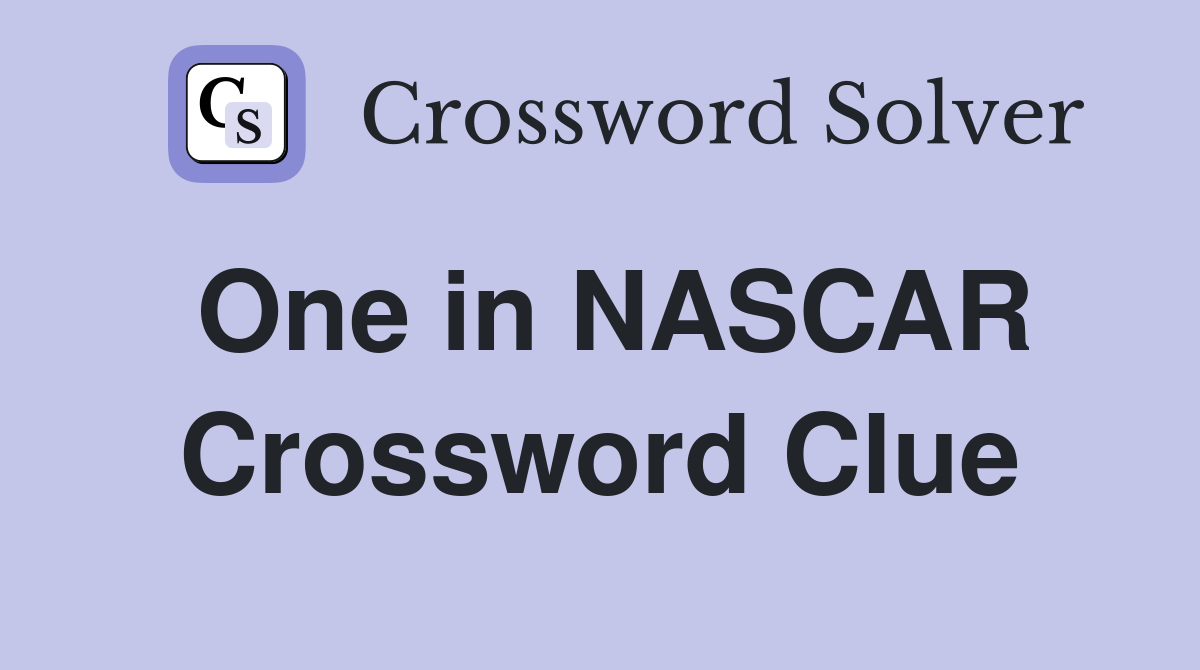 One in NASCAR Crossword Clue