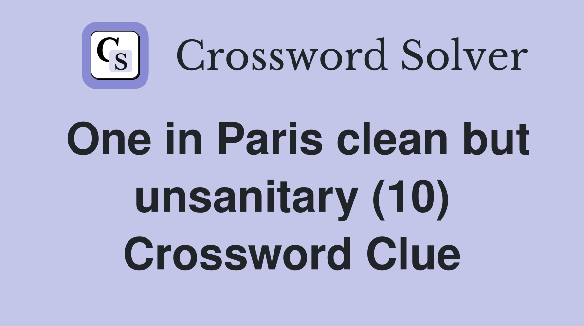 One in Paris clean but unsanitary (10) Crossword Clue