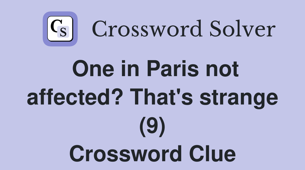 One in Paris not affected? That's strange (9) Crossword Clue