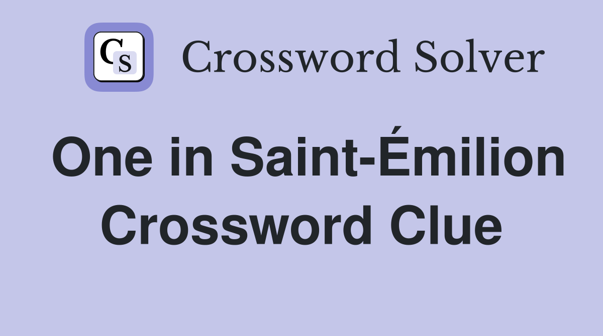 One in Saint-Émilion Crossword Clue