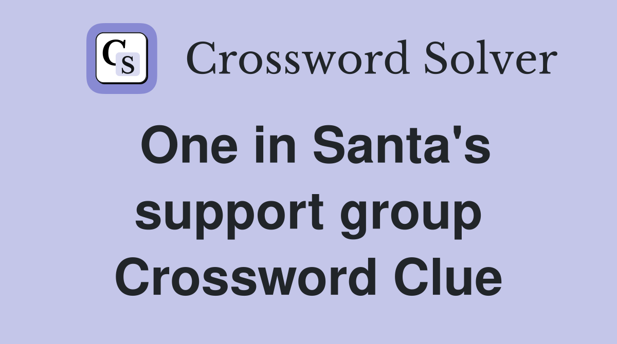 One in Santa's support group Crossword Clue