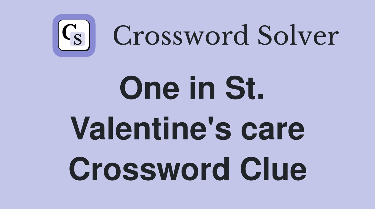 One in St. Valentine's care Crossword Clue