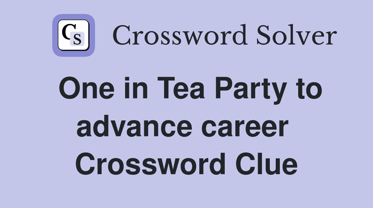 One in Tea Party to advance career  Crossword Clue