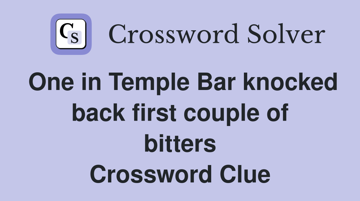 One in Temple Bar knocked back first couple of bitters Crossword Clue