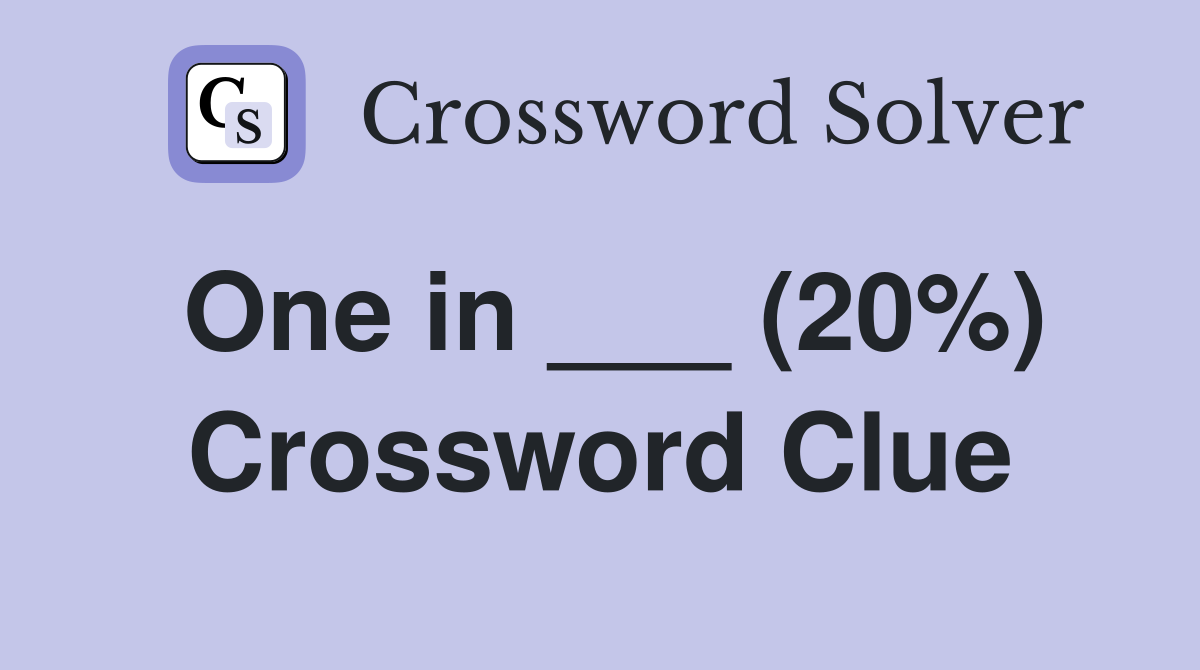 One in ___ (20%) Crossword Clue