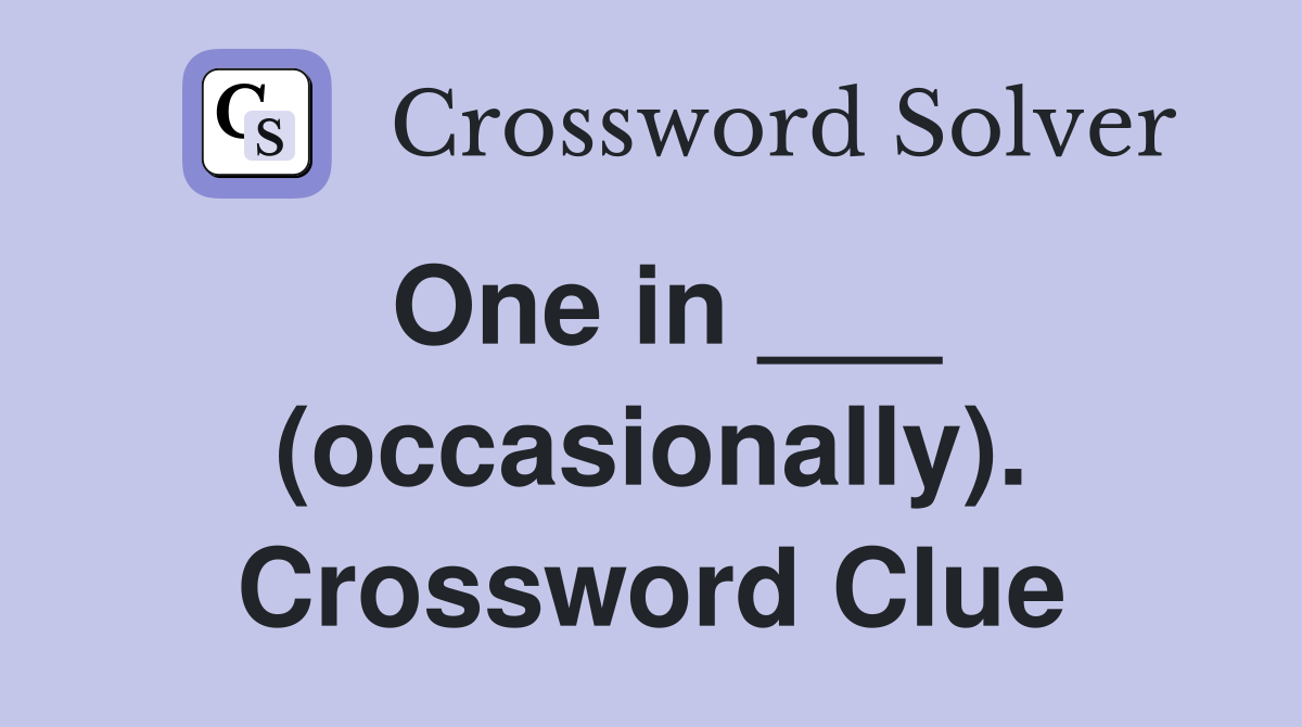 One in ___ (occasionally). Crossword Clue