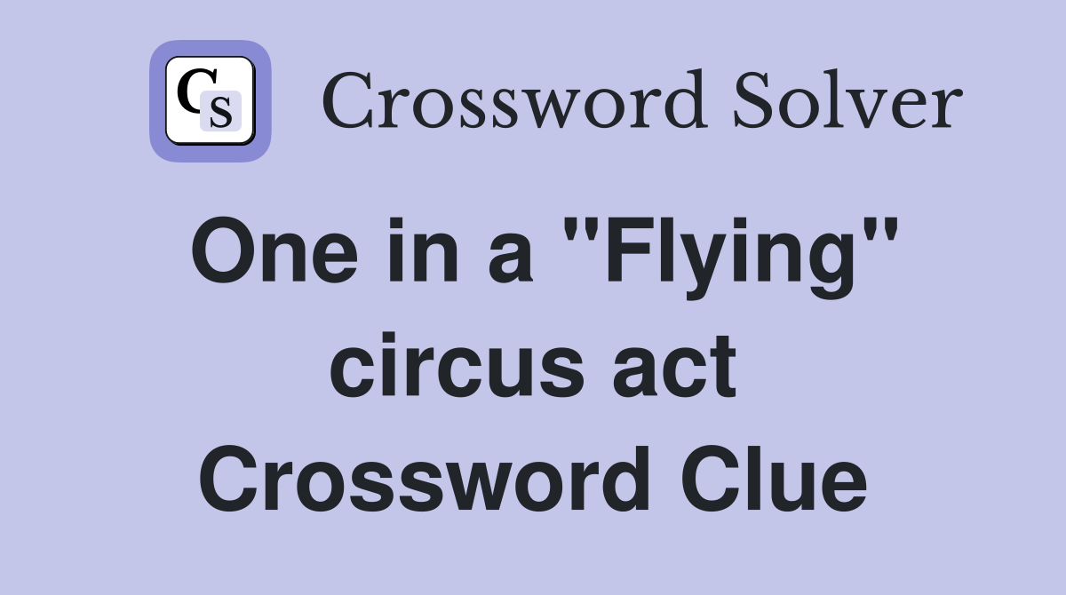 One in a "Flying" circus act Crossword Clue