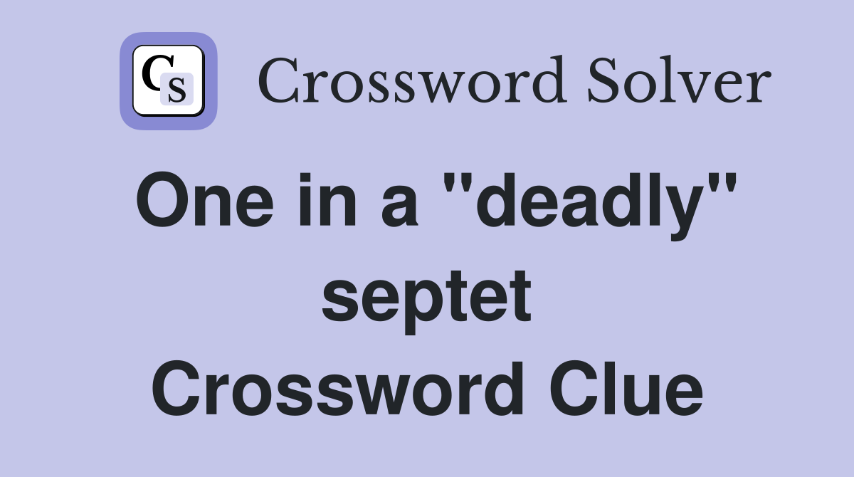 One in a "deadly" septet Crossword Clue