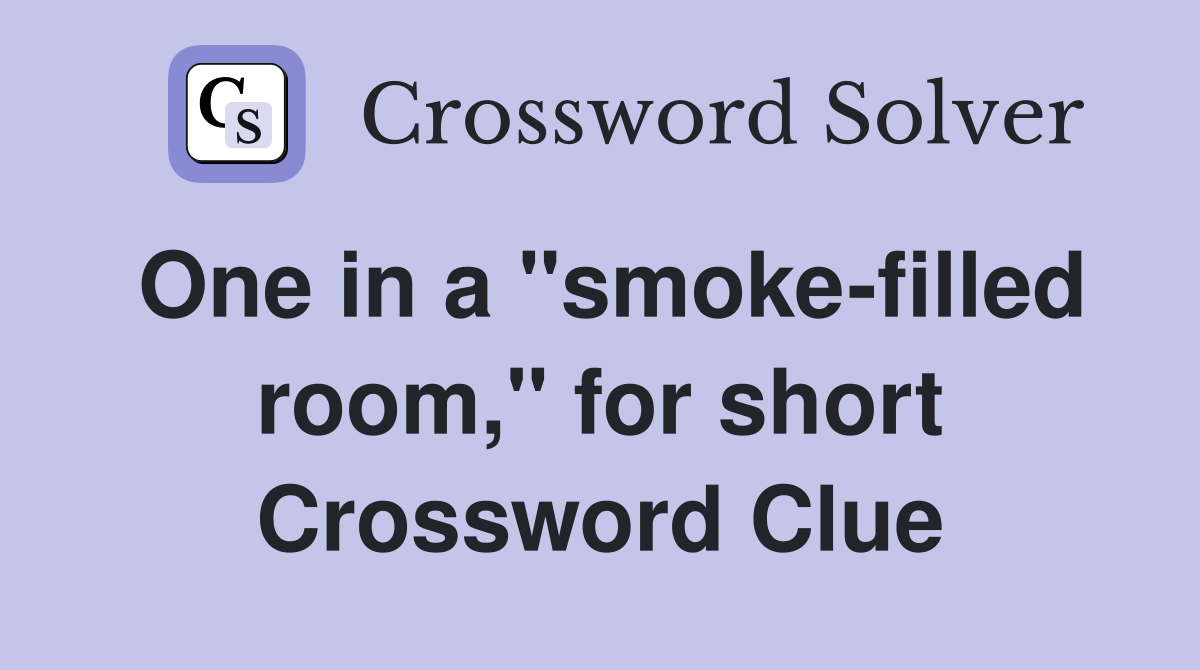 One in a "smoke-filled room," for short Crossword Clue