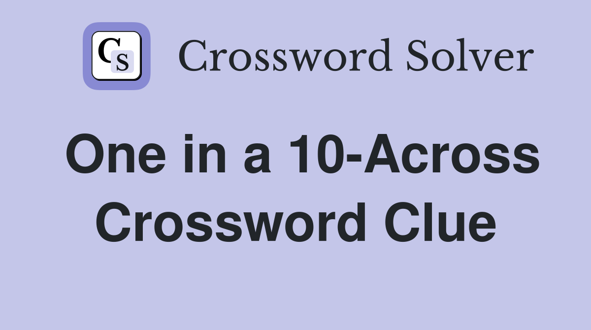 One in a 10-Across Crossword Clue
