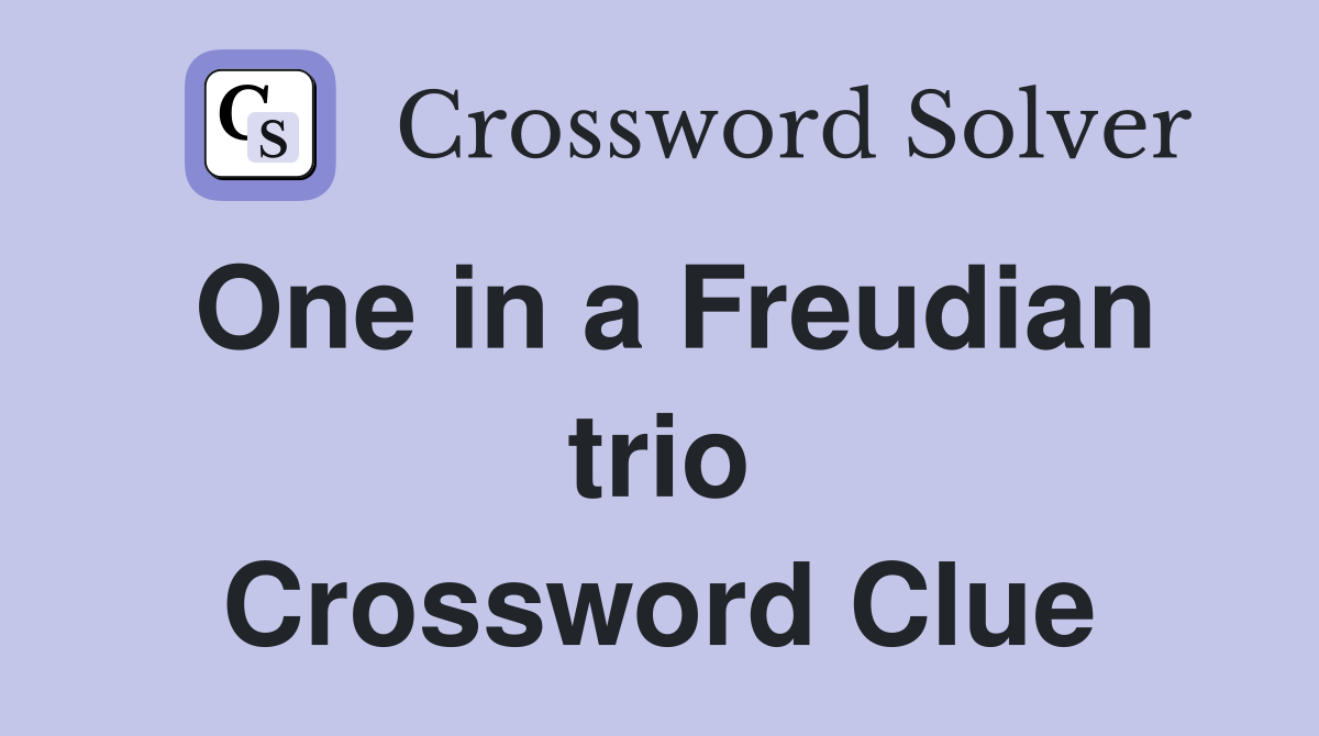 One in a Freudian trio Crossword Clue