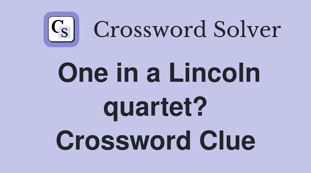 One in a Lincoln quartet? Crossword Clue
