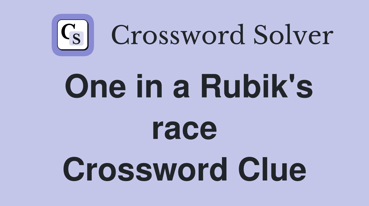 One in a Rubik's race Crossword Clue