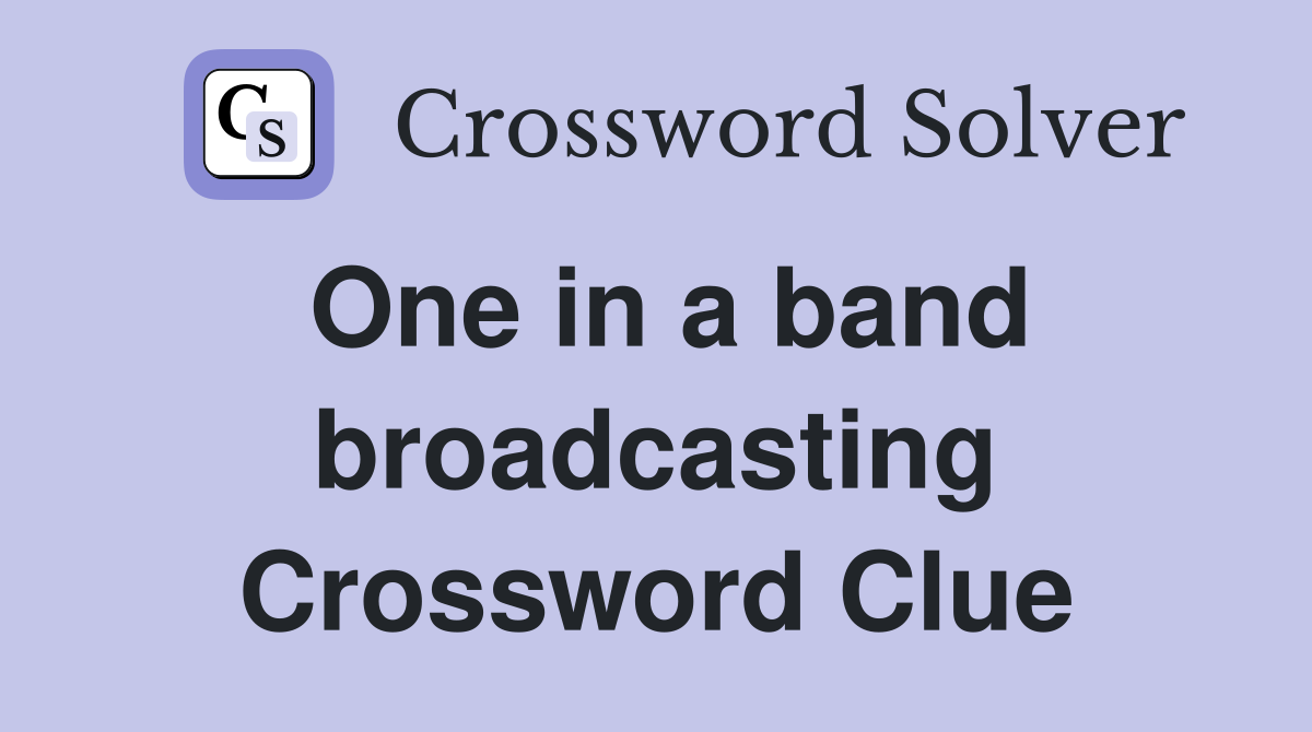 One in a band broadcasting Crossword Clue