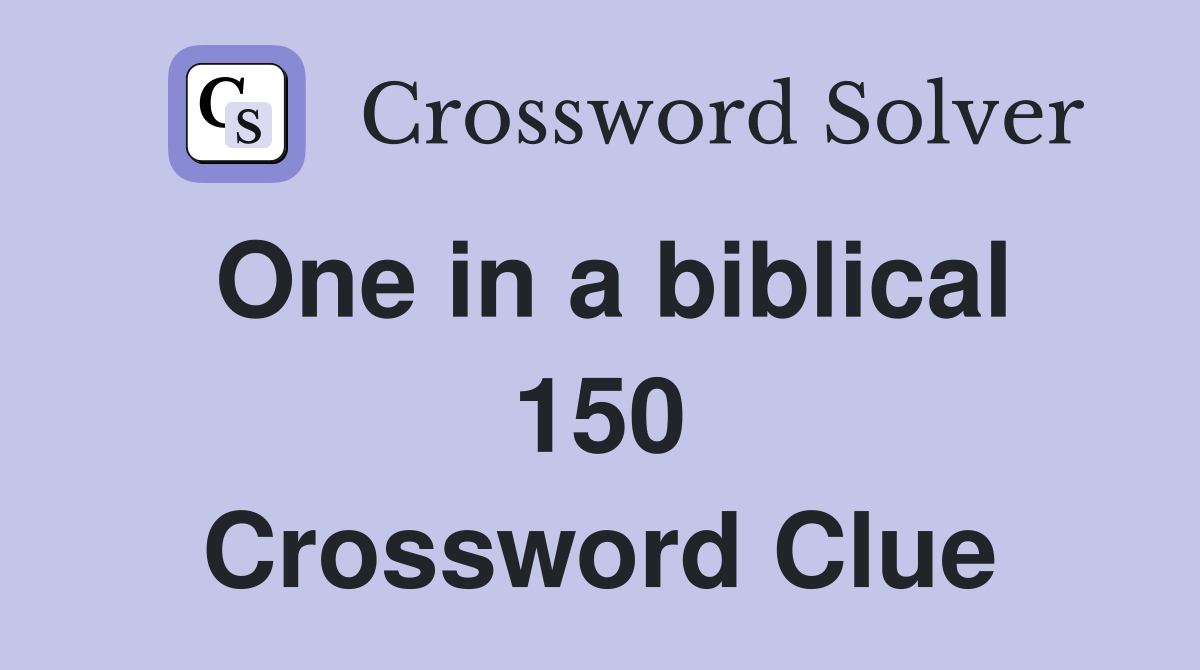 One in a biblical 150 Crossword Clue