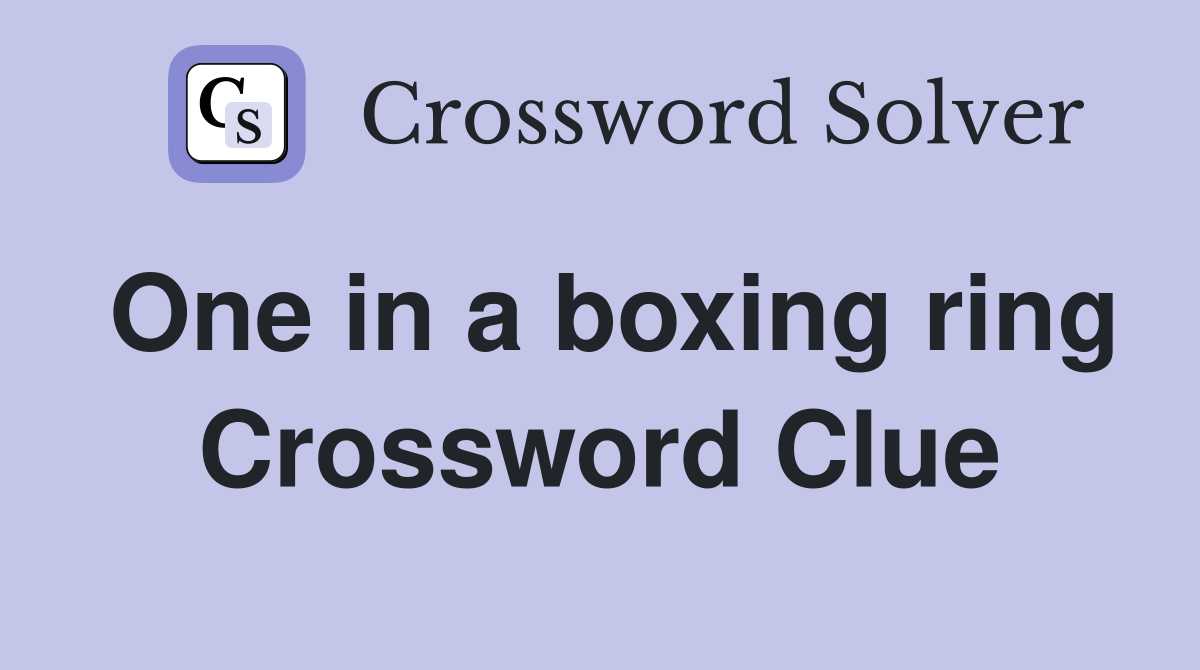 One in a boxing ring Crossword Clue