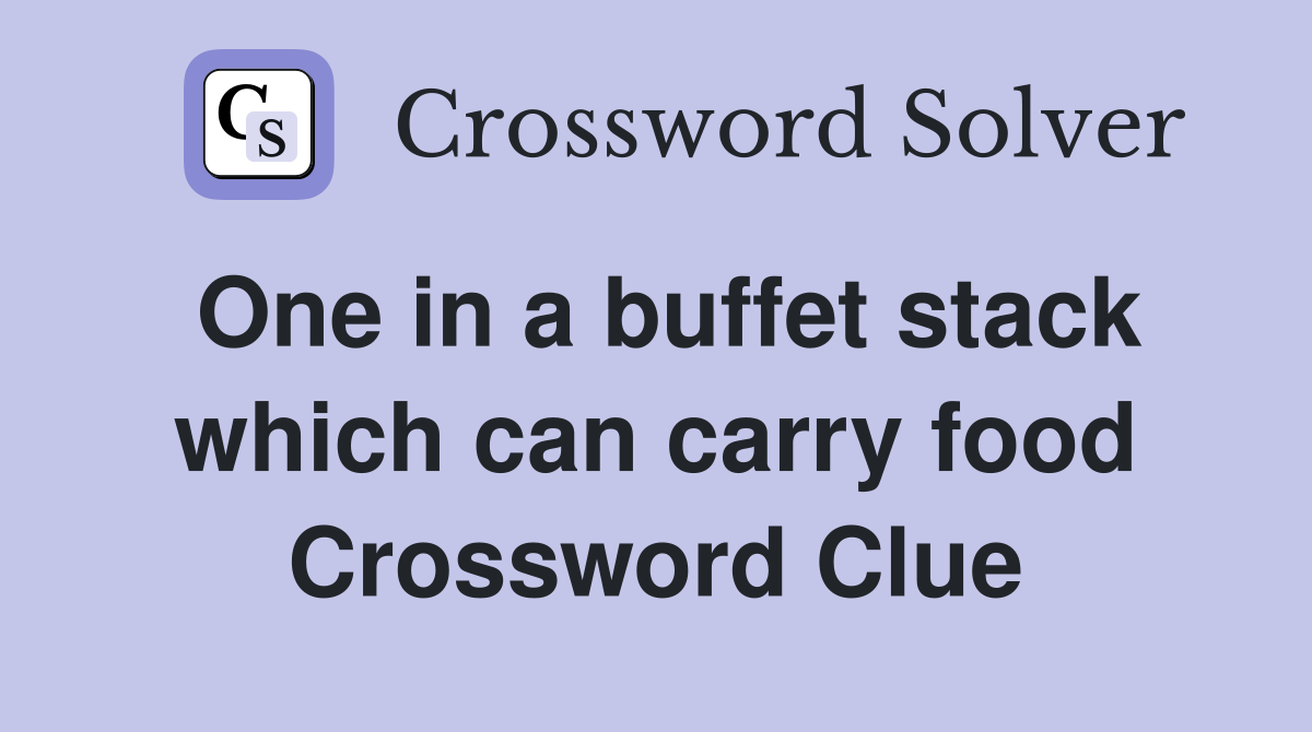 One in a buffet stack which can carry food Crossword Clue