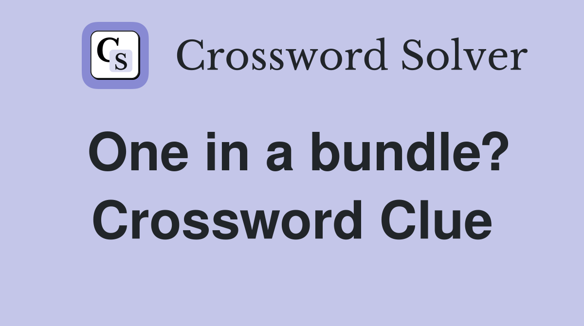 One in a bundle? Crossword Clue