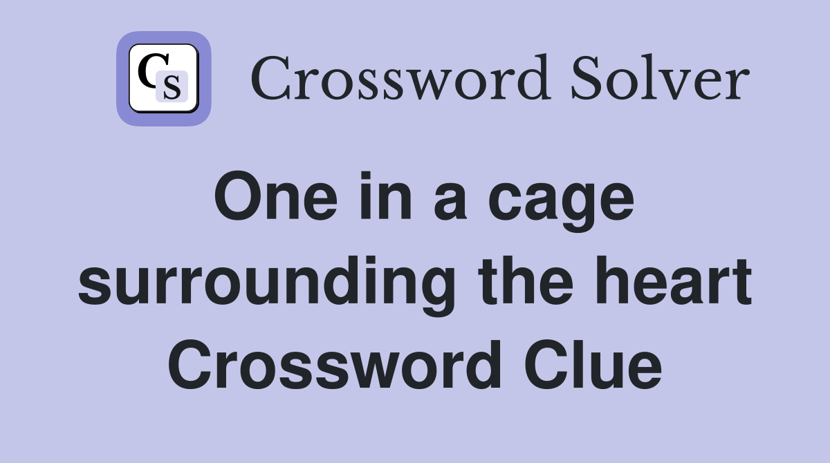 One in a cage surrounding the heart Crossword Clue