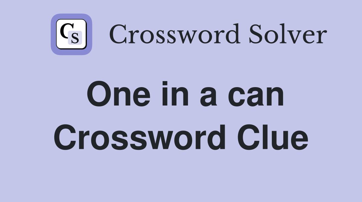 One in a can Crossword Clue