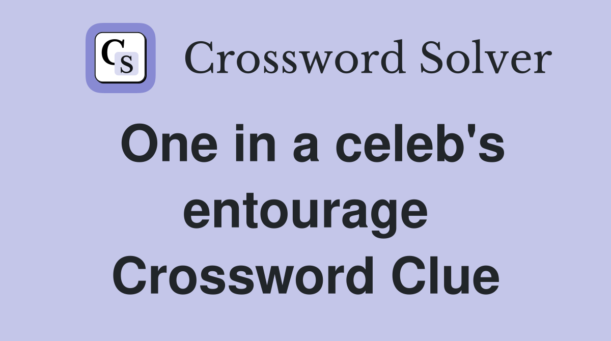 One in a celeb's entourage Crossword Clue