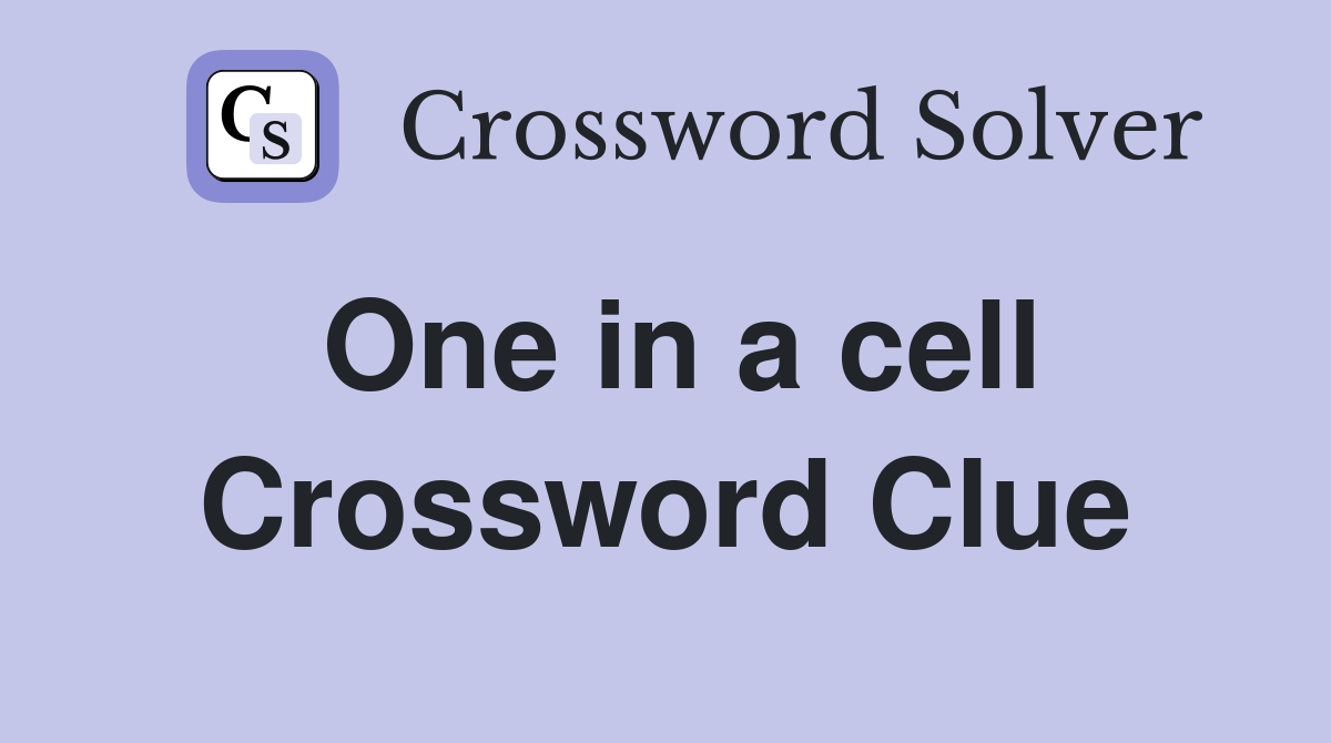 One in a cell Crossword Clue