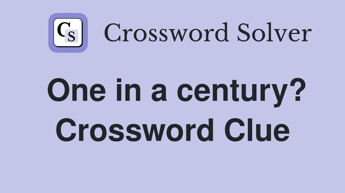 One in a century? Crossword Clue