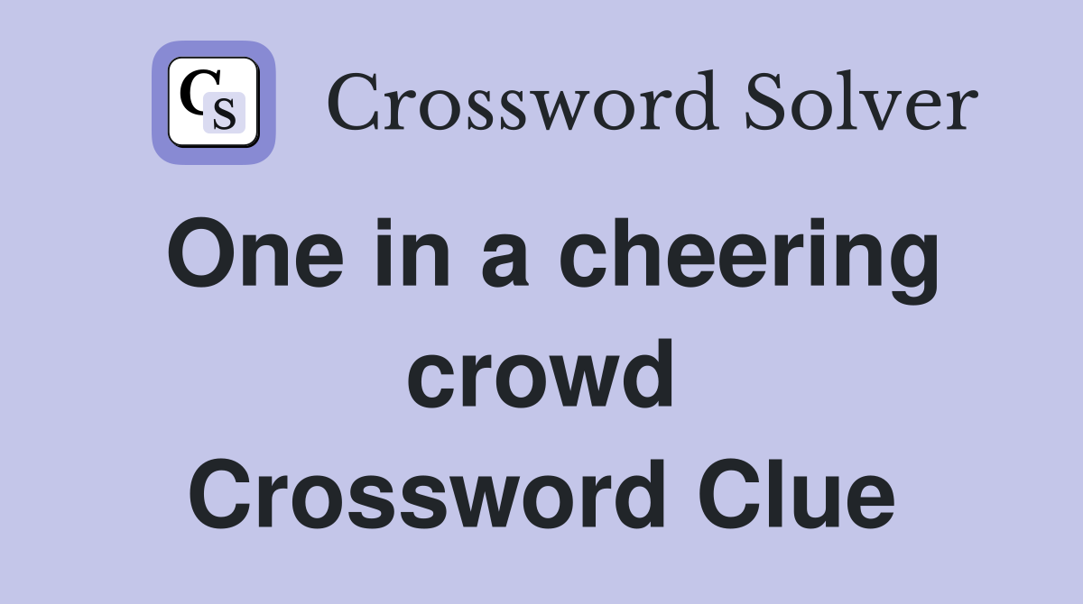 One in a cheering crowd Crossword Clue