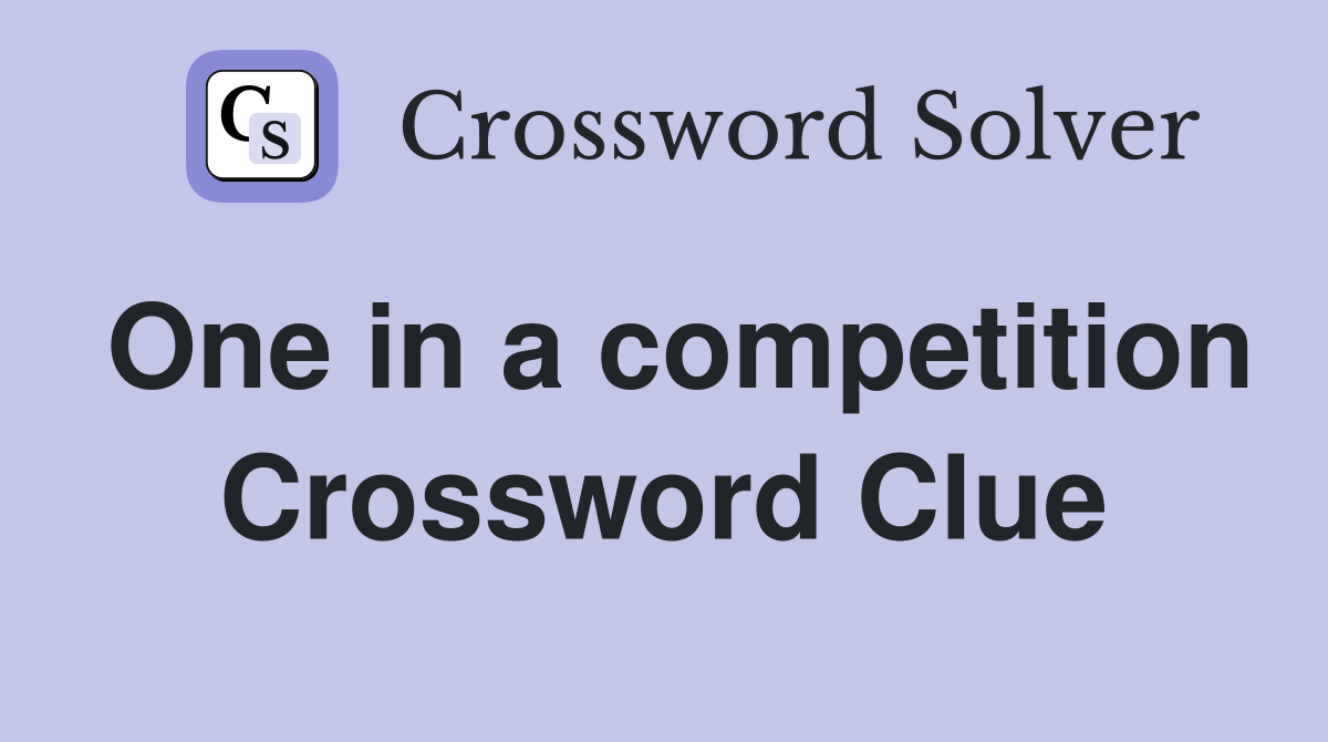 One in a competition Crossword Clue