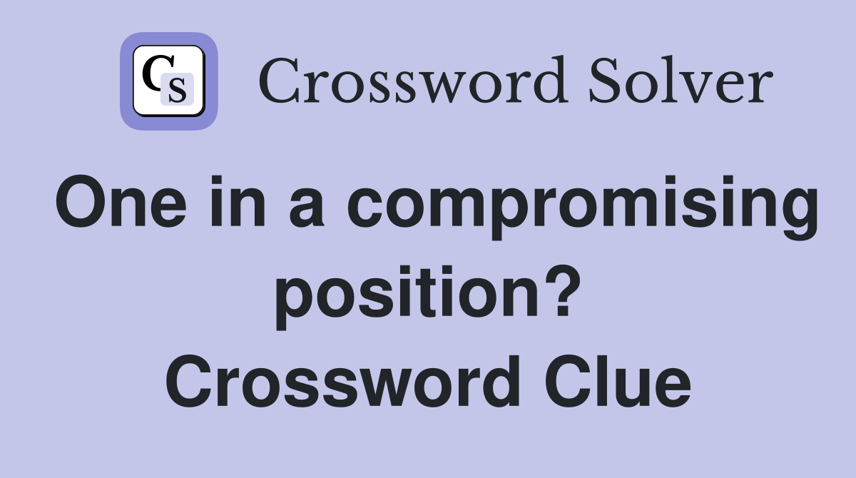 One in a compromising position? Crossword Clue