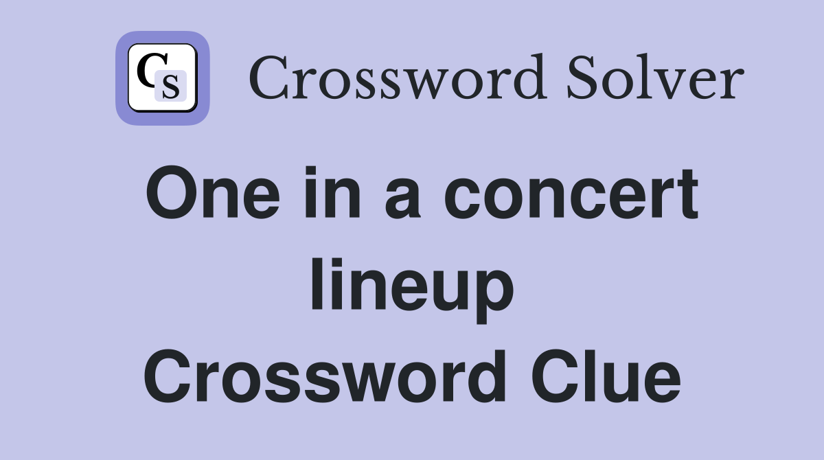 One in a concert lineup Crossword Clue