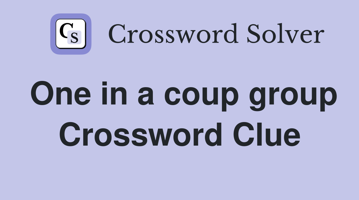 One in a coup group Crossword Clue