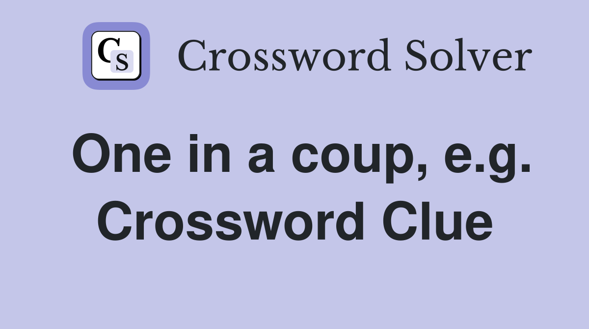 One in a coup, e.g. Crossword Clue