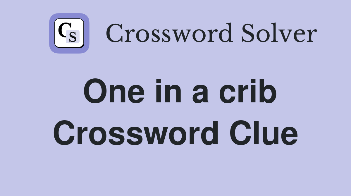 One in a crib Crossword Clue