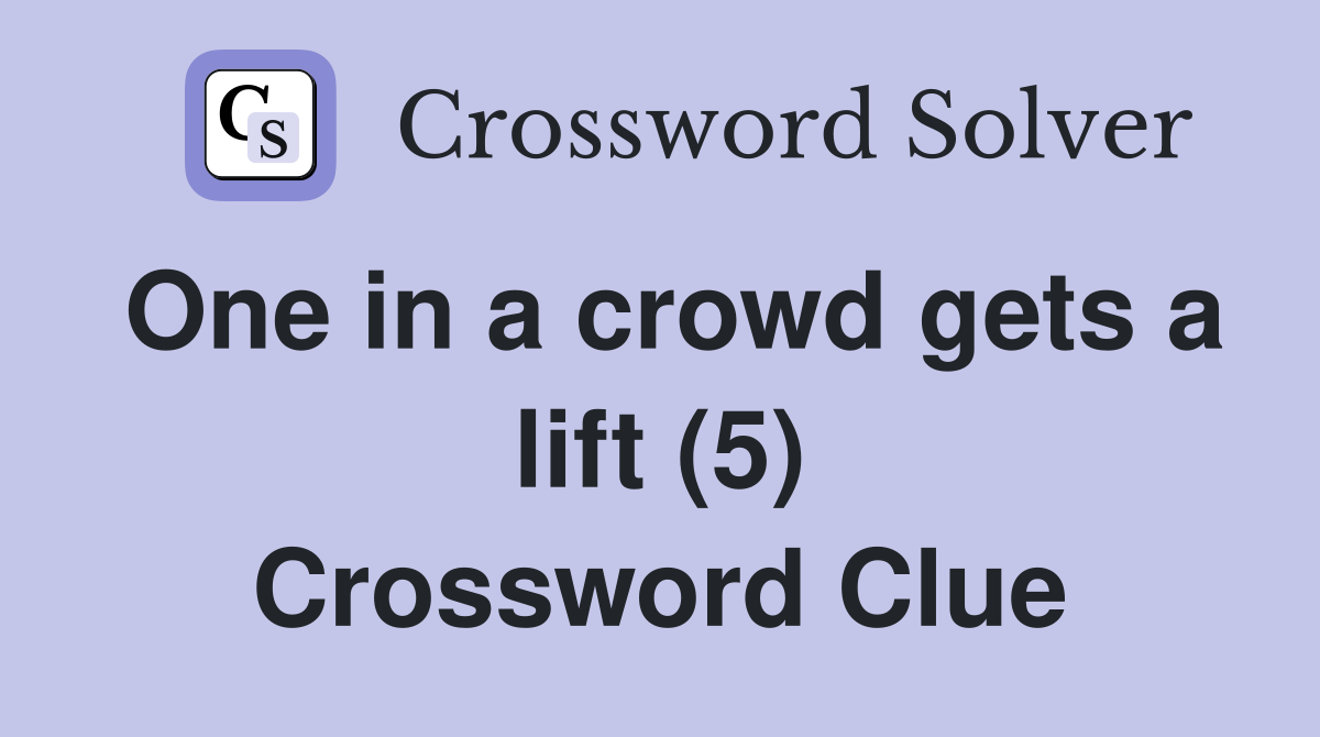 One in a crowd gets a lift (5) Crossword Clue