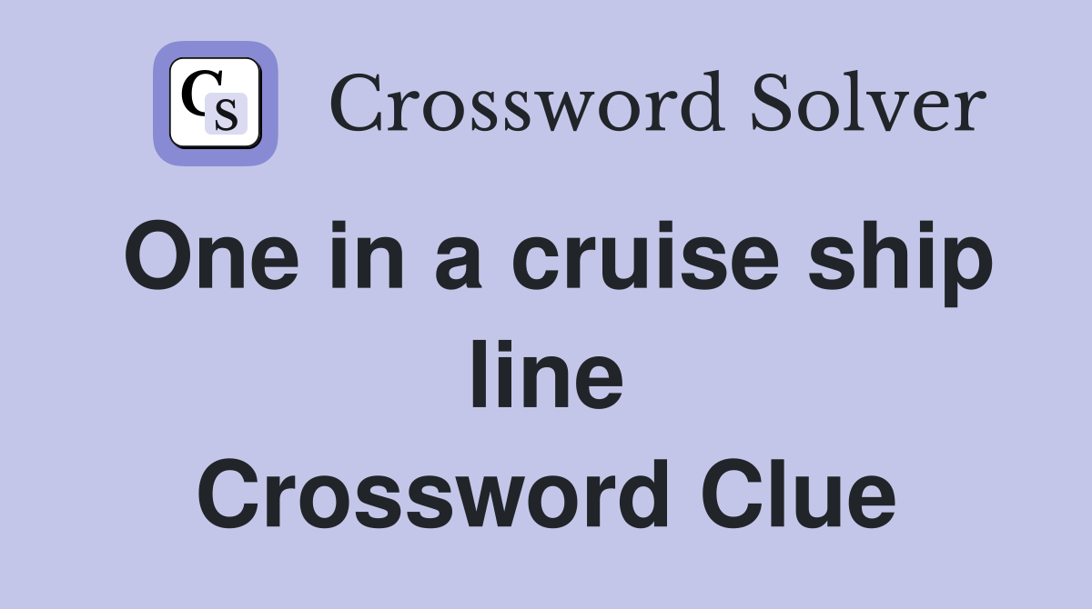 One in a cruise ship line Crossword Clue