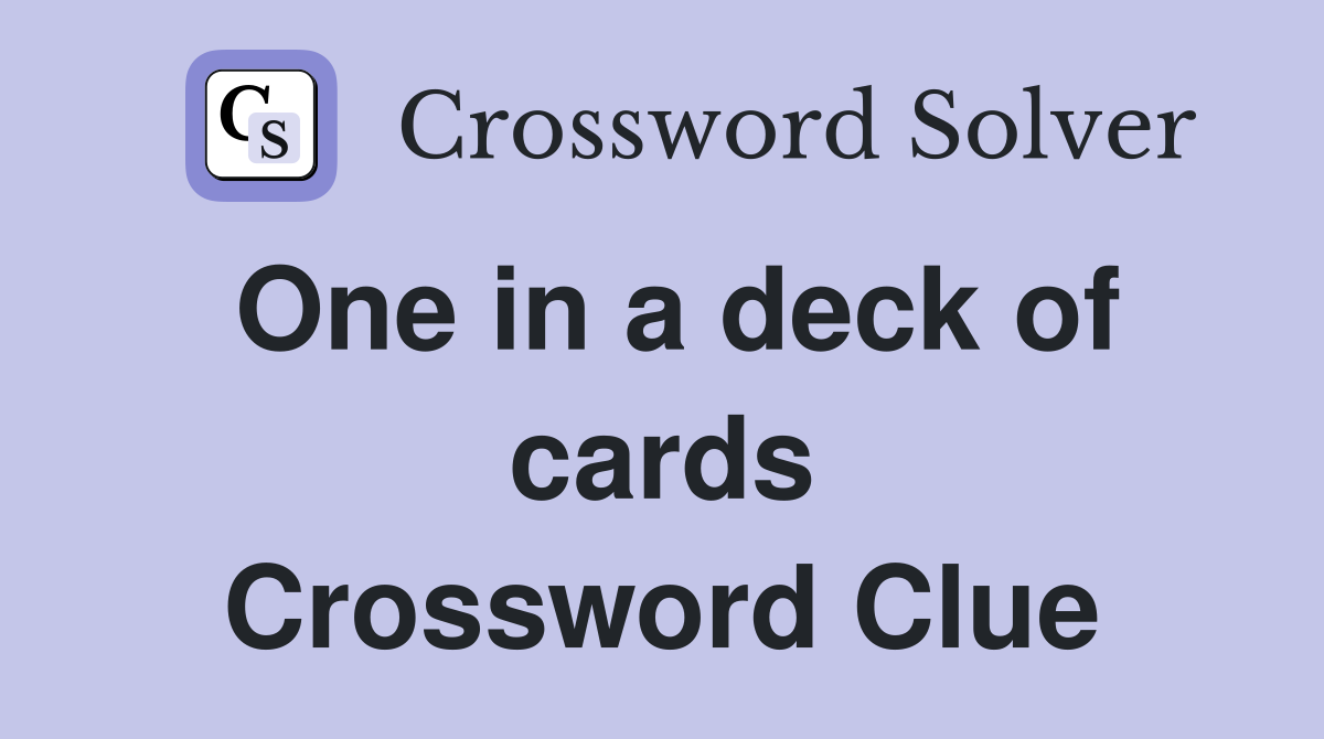 One in a deck of cards Crossword Clue