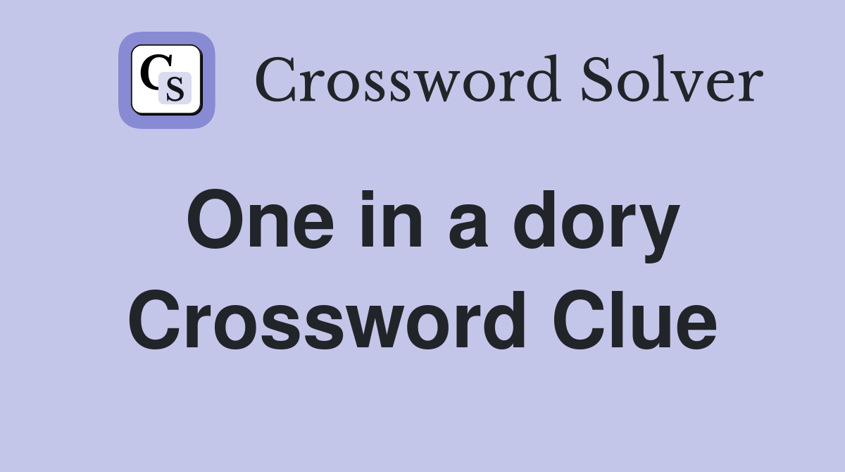 One in a dory Crossword Clue