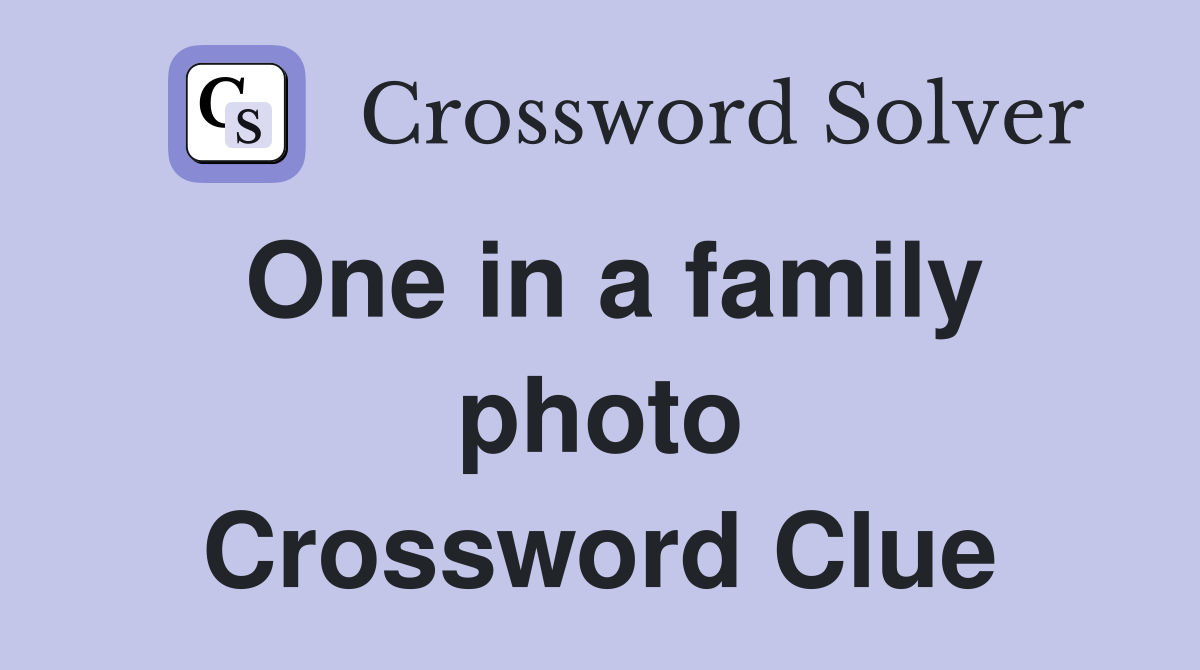 One in a family photo Crossword Clue