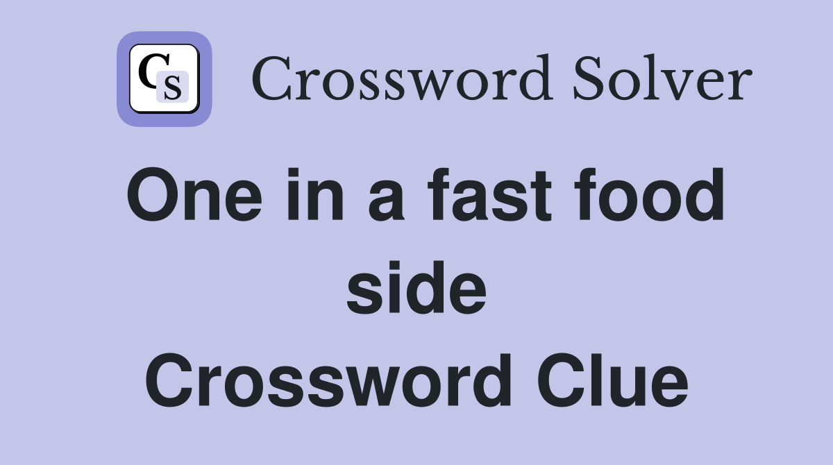 One in a fast food side Crossword Clue