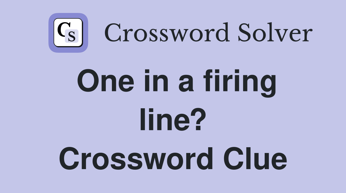 One in a firing line? Crossword Clue