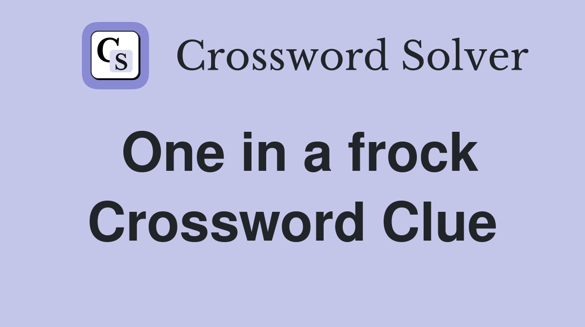 One in a frock Crossword Clue